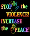 Stop the Violence!  Increase the Peace!